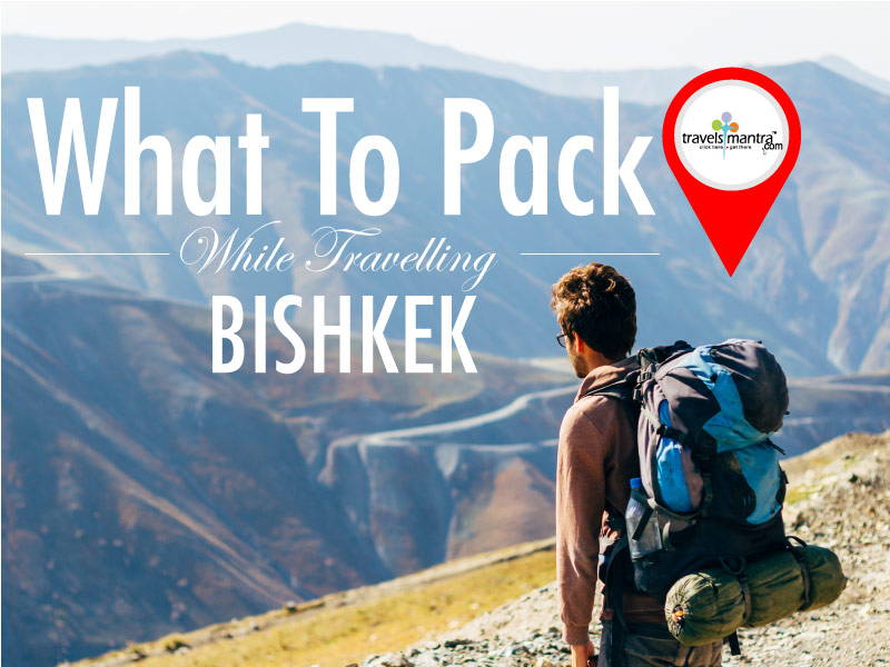 What to Pack when Travel Bishkek